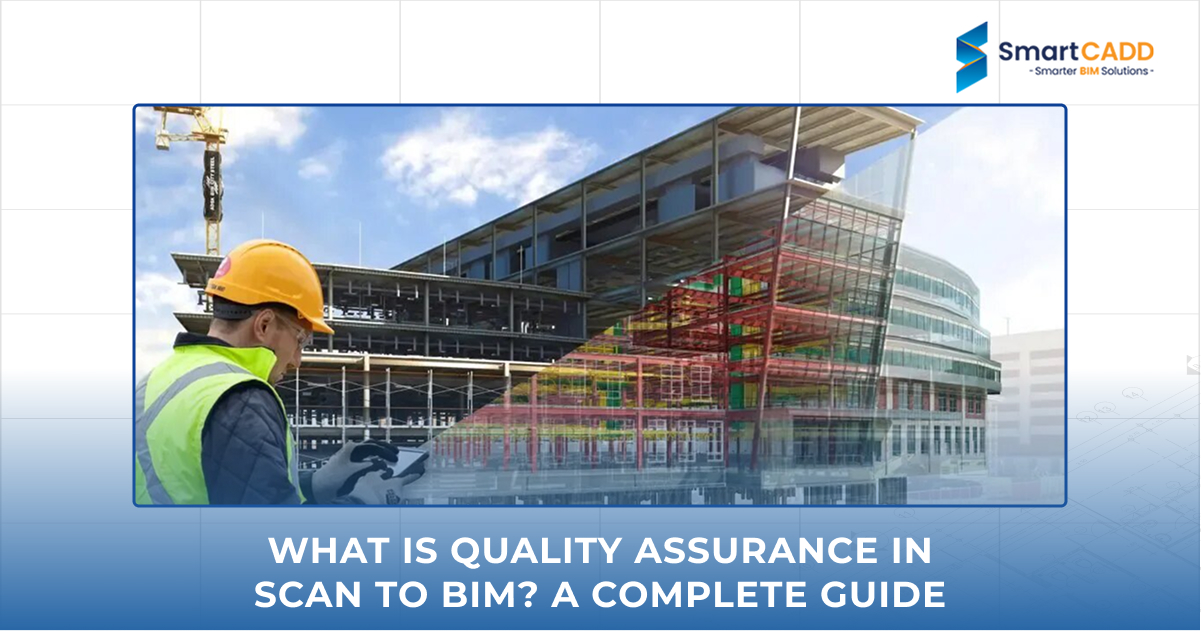 What Is Quality Assurance in Scan to BIM_ A Complete Guide